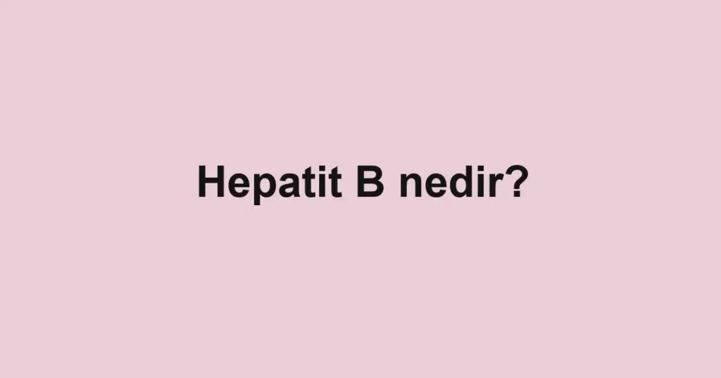Hepatit B nedir?